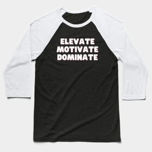 Elevate Motivate Dominate Baseball T-Shirt